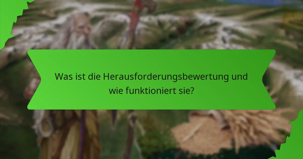 Was ist die Herausforderungsbewertung und wie funktioniert sie?