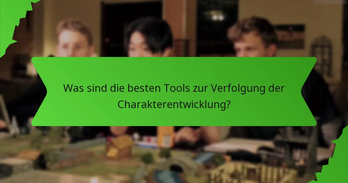 Was sind die besten Tools zur Verfolgung der Charakterentwicklung?