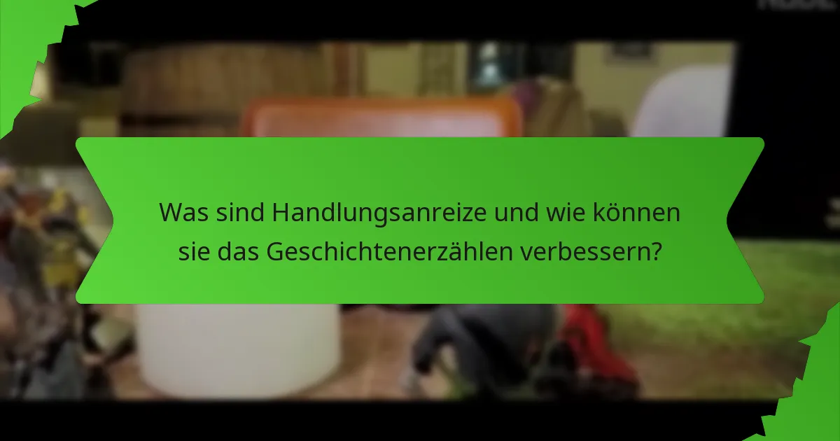 Was sind Handlungsanreize und wie können sie das Geschichtenerzählen verbessern?