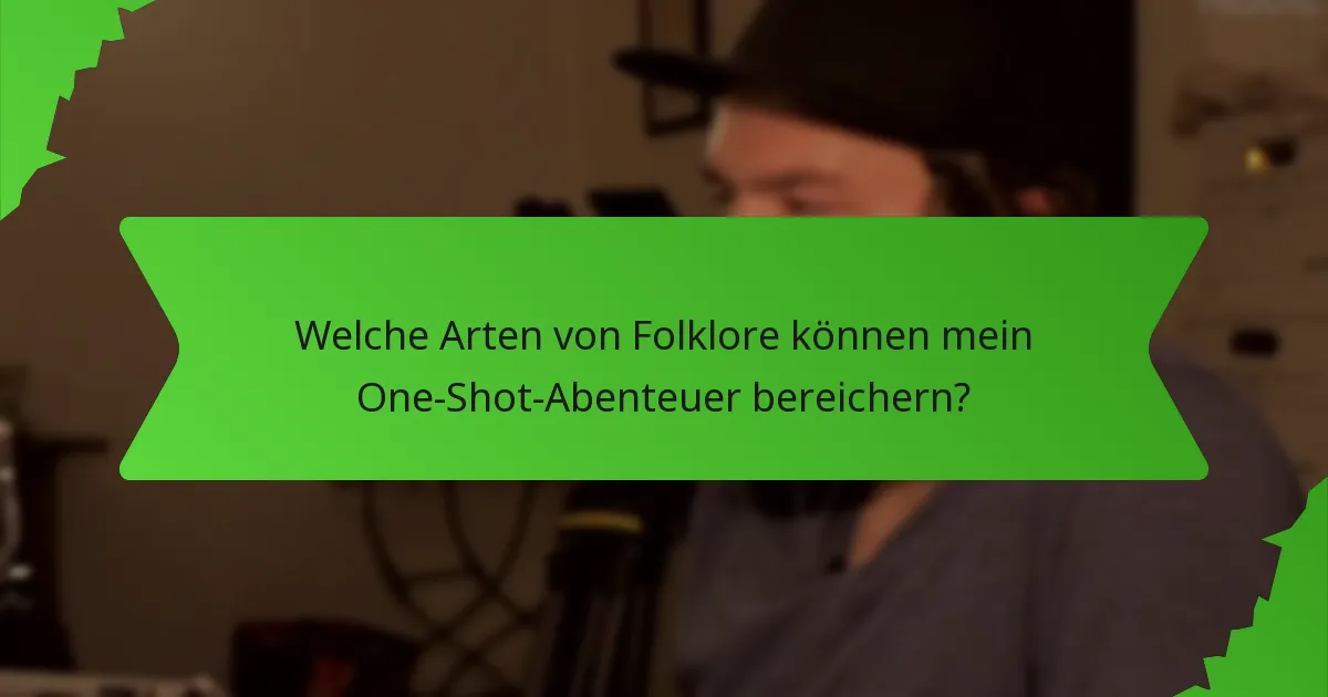 Welche Arten von Folklore können mein One-Shot-Abenteuer bereichern?