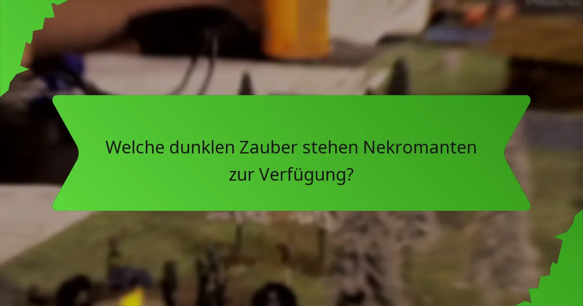 Welche dunklen Zauber stehen Nekromanten zur Verfügung?