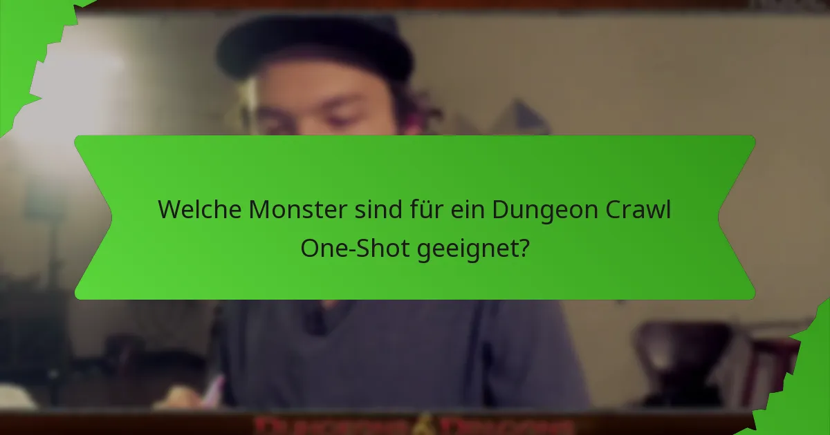 Welche Monster sind für ein Dungeon Crawl One-Shot geeignet?