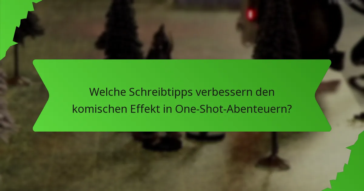 Welche Schreibtipps verbessern den komischen Effekt in One-Shot-Abenteuern?