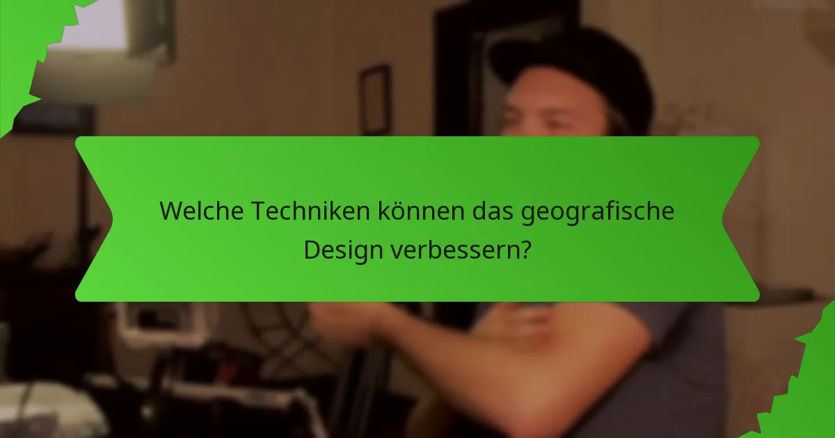 Welche Techniken können das geografische Design verbessern?