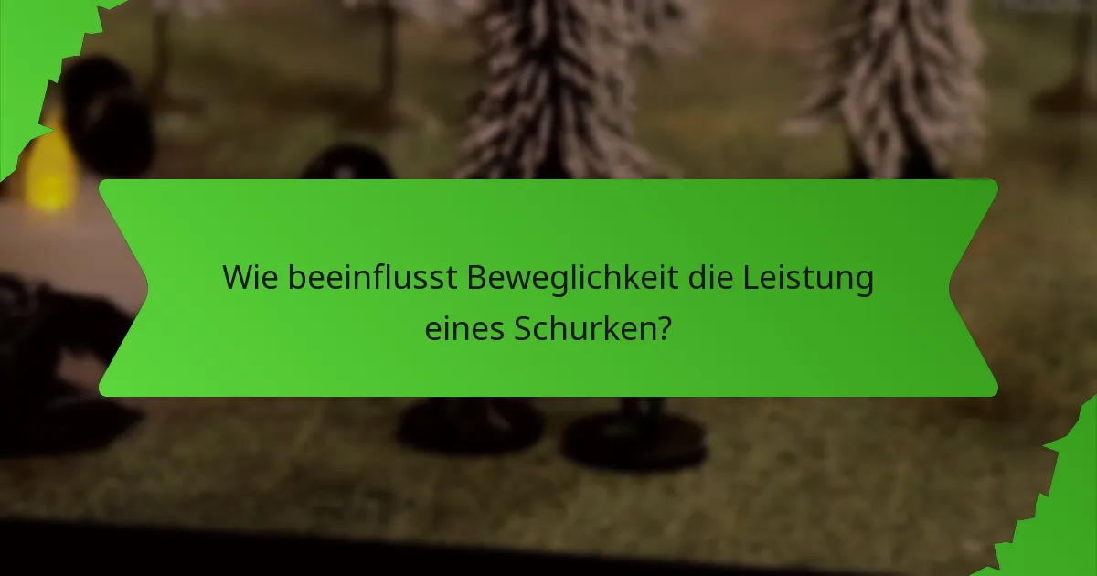 Wie beeinflusst Beweglichkeit die Leistung eines Schurken?