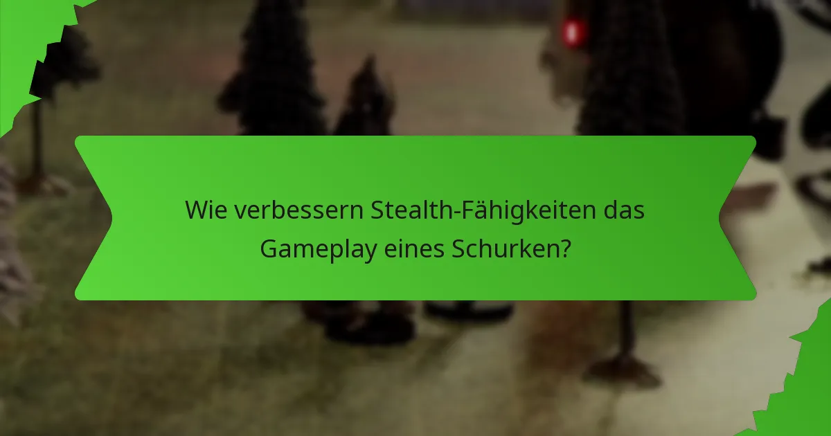 Wie verbessern Stealth-Fähigkeiten das Gameplay eines Schurken?
