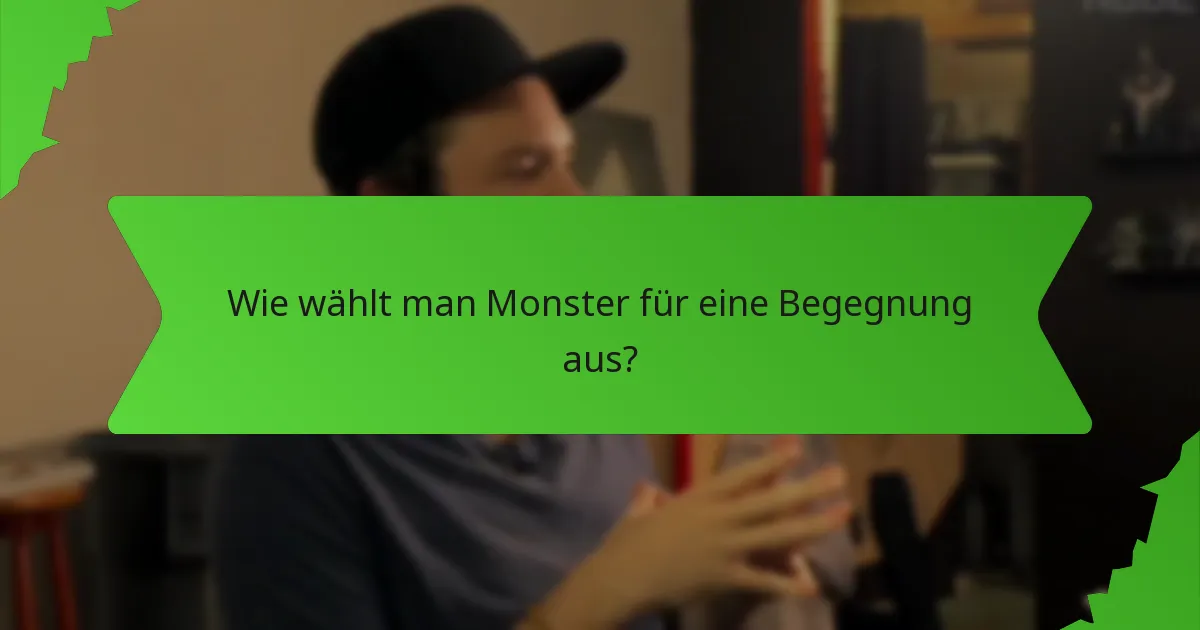 Wie wählt man Monster für eine Begegnung aus?